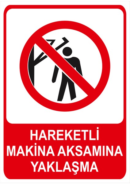 Hareketli Makina Aksamına Yaklaşma Isg Uyarı Levhası fiyatları