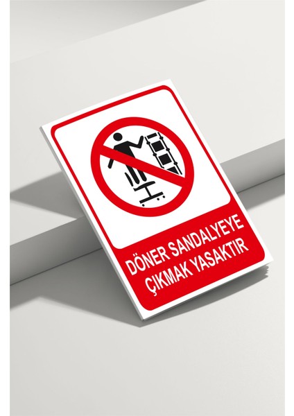 Döner Sandalyeye Çıkmak Yasaktır Isg Uyarı Levhası