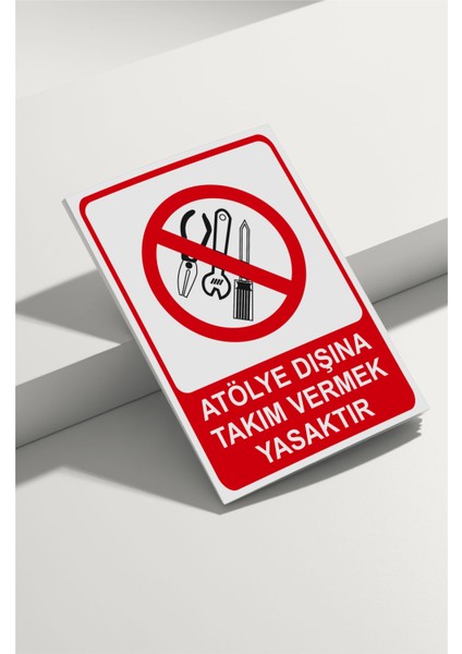 Atölye Dışına Takım Vermek Yasaktır Isg Uyarı Levhası