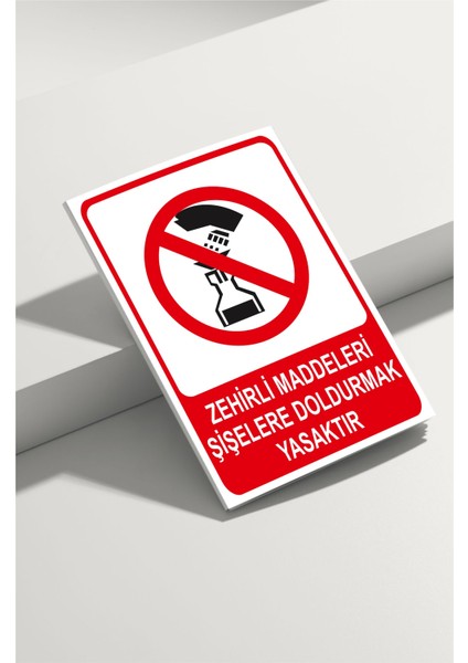 Zehirli Maddeleri Şişelere Doldurmak Yasaktır Isg Uyarı Levhası