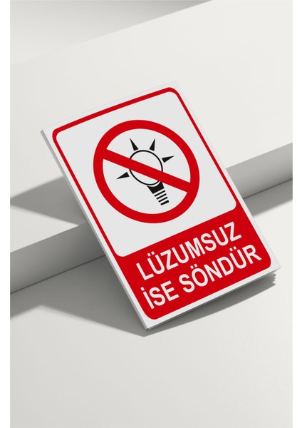 Lüzumsuz Ise Söndür Isg Uyarı Levhası