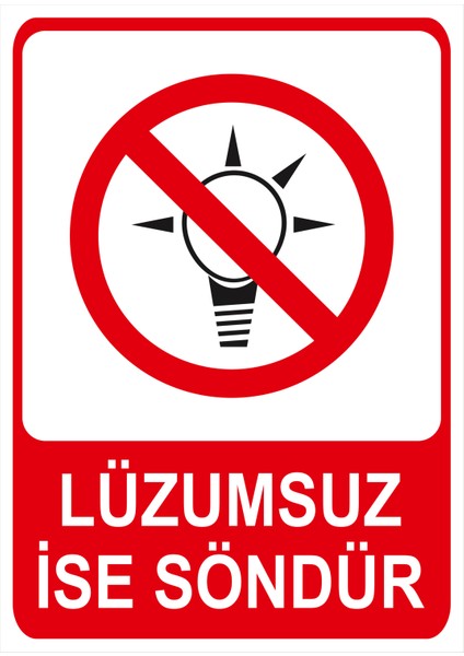 Lüzumsuz Ise Söndür Isg Uyarı Levhası fiyatları