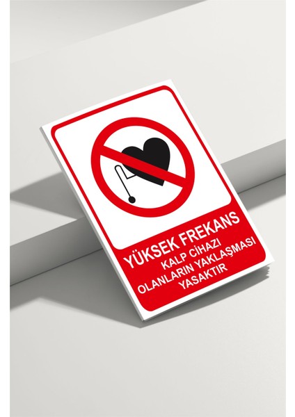 Yüksek Frekans Kalp Cihazı Olanların Yaklaşması Yasaktır Isg Uyarı Levhası