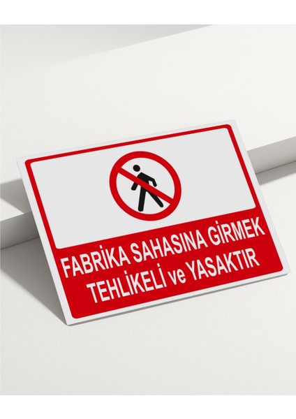 Fabrika Sahasına Girmek Tehlikeli ve Yasaktır Isg Uyarı Levhası