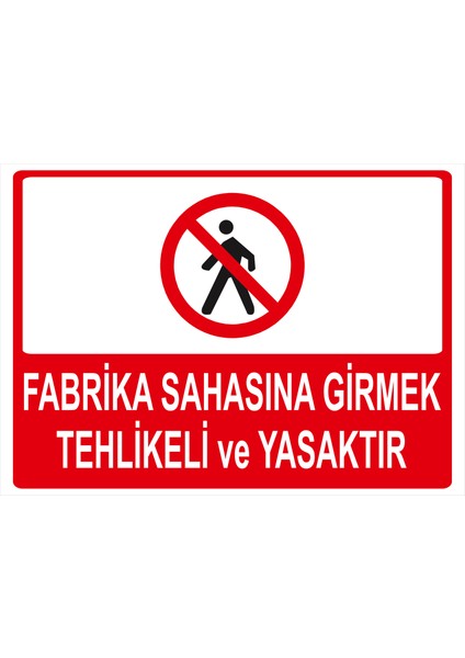 Fabrika Sahasına Girmek Tehlikeli ve Yasaktır Isg Uyarı Levhası fiyatları