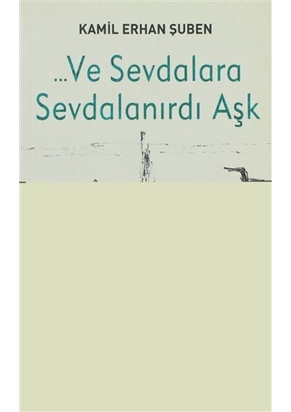 ve Sevdalara Sevdalanırdı Aşk