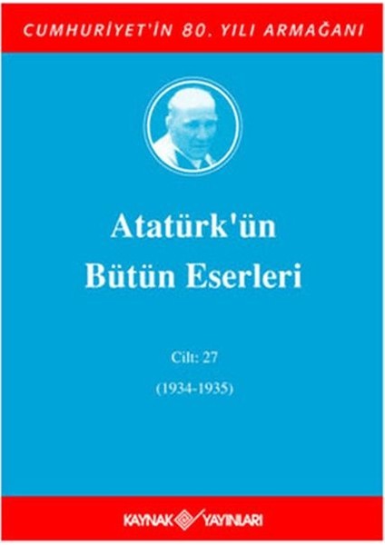 Atatürk'ün Bütün Eserleri Cilt: 27 (1934 - 1935)