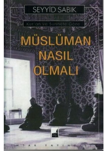 Kur'an ve Sünnete Göre Müslüman Nasıl Olmalı