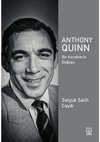 Anthony Quinn Bir Karakterin Doğuşu