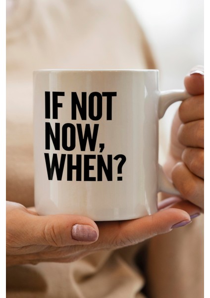 If Not Now When Baskılı Kupa Bardak