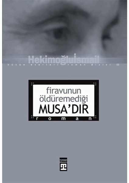Firavunun Öldüremediği Musa’dır