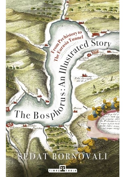 The Bosphorus: An Illustrated Story - Boğaziçinin Tarih Atlası (Ingilizce)