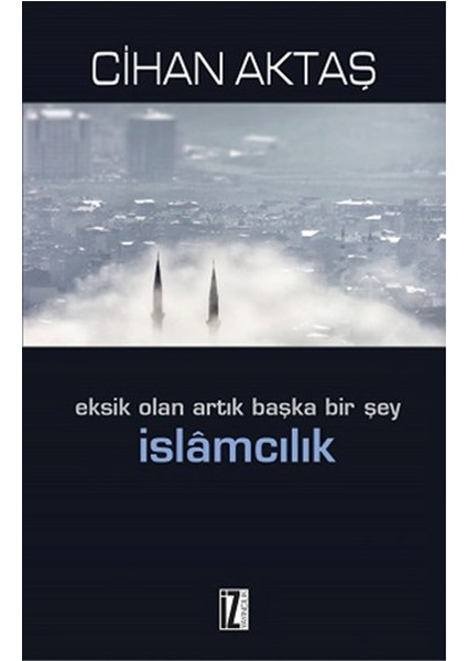 Eksik Olan Artık Başka Bir Şey Islamcılık