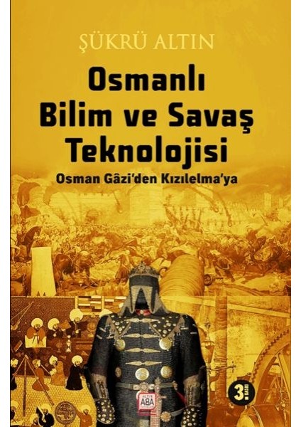 Osmanlı Bilim ve Savaş Teknolojisi - Osman Gâzi’den Kızılelma’ya