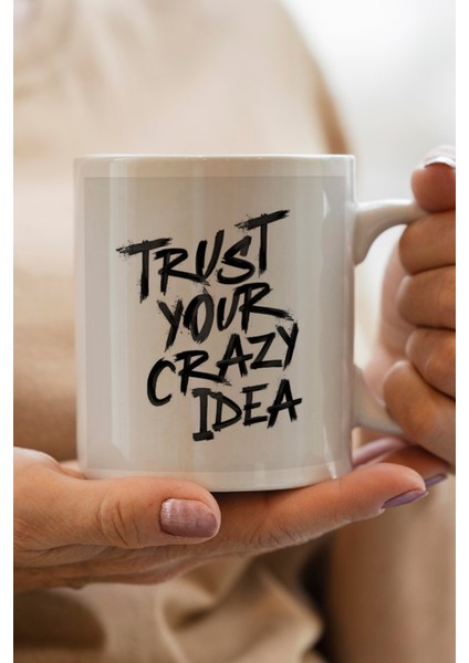 Trust Your Crazy Idea Baskılı Kupa Bardak