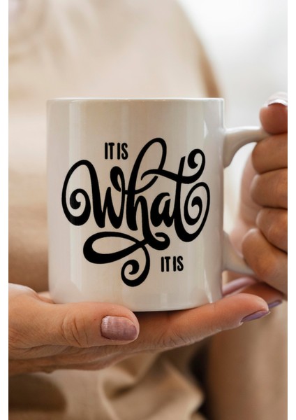 It Is What It Is Baskılı Kupa Bardak