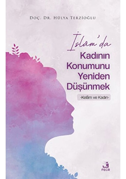 Islam'da Kadının Konumunu Yeniden Düşünmek