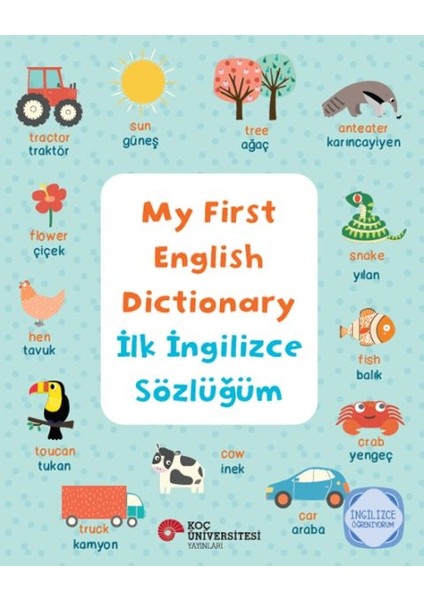 My Fırst Englısh Dıctıonary - Ilk Ingilizce Sözlüğüm Ingilizce Öğreniyorum