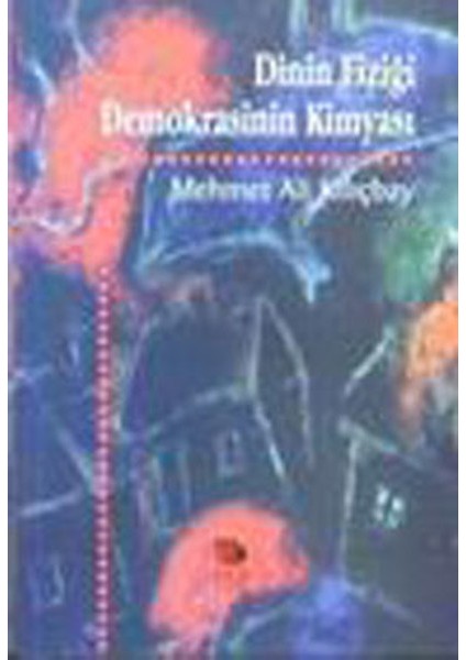 Dinin Fiziği Demokrasinin Kimyası