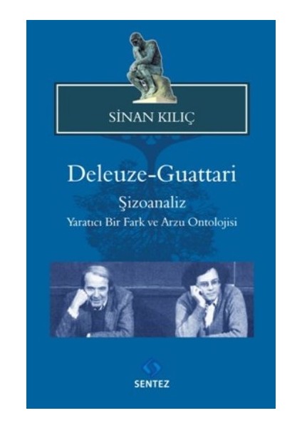 Deleuze-Guattari / Şizoanaliz Yaratıcı Bir Fark ve Arzu Ontolojisi
