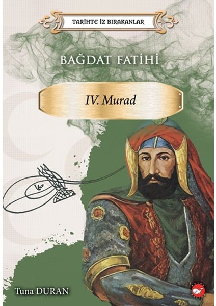Bağdat Fatihi Iv . Murad - Tarihte Iz Bırakanlar