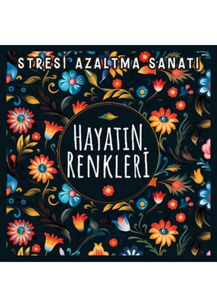 Hayatın Renkleri - Stresi Azaltma Sanatı