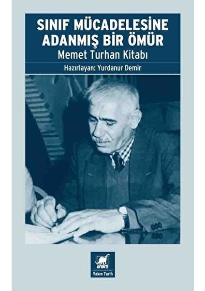 Sınıf Mücadelesine Adanmış Bir Ömür - Memet Turhan Kitabı