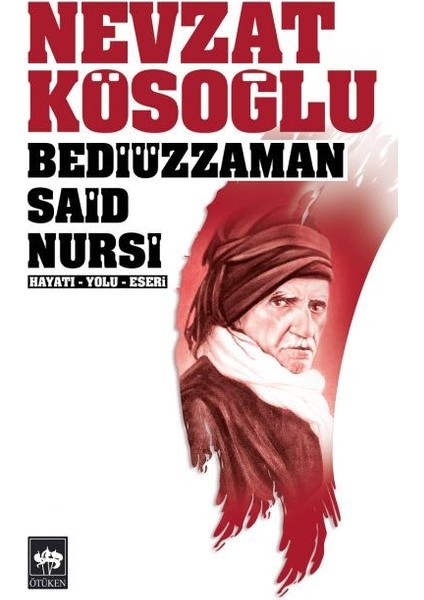 Bediüzzaman Said Nursi Hayatı - Yolu - Eseri