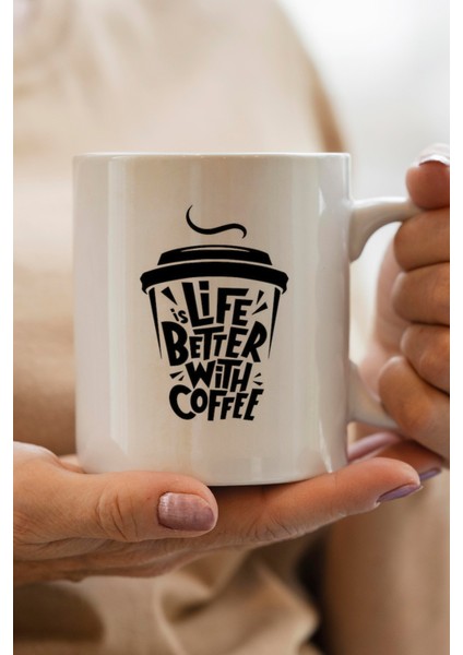 Life Is Better With Coffee Baskılı Kupa Bardak