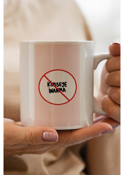 Kimseye Inanma Baskılı Premium Kupa Bardak
