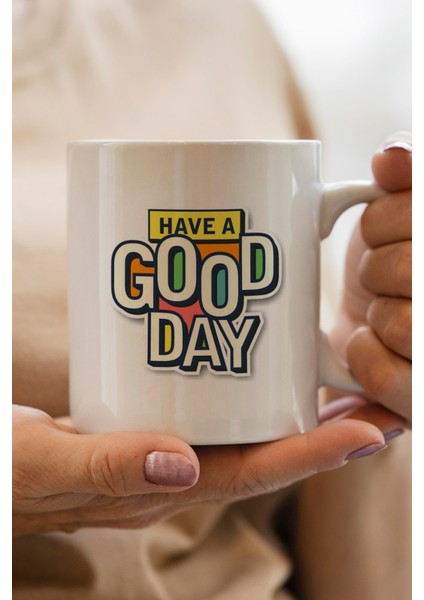 Have A Good Day Baskılı Kupa Bardak