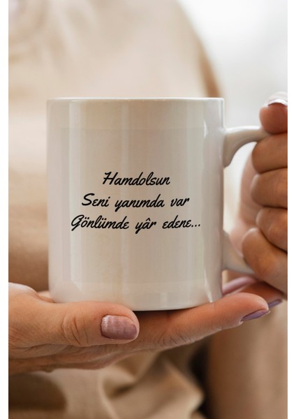 Hamdolsun Seni Yanımda Var Gönlümde Yâr Edene Baskılı Premium Kupa Bardak