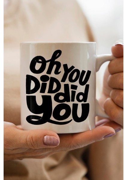 Oh You Did Did You Baskılı Kupa Bardak