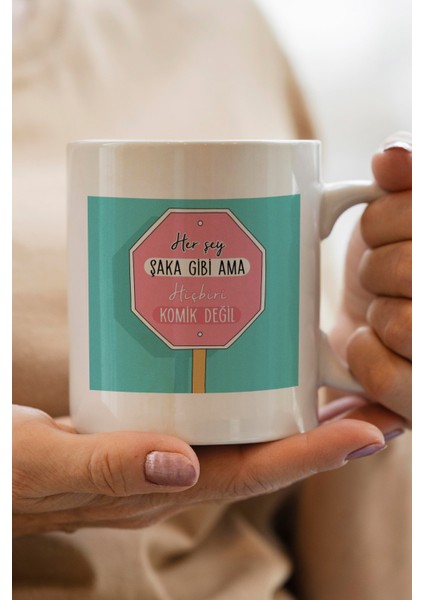 Her Şey Şaka Gibi Ama Hiçbiri Komik Değil Baskılı Premium Kupa Bardak