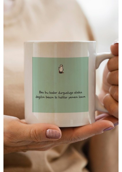 Ben Bu Kadar Durgunluğa Alışkın Değilim Benim Bi Haltlar Yemem Lazım Baskılı Kupa Bardak