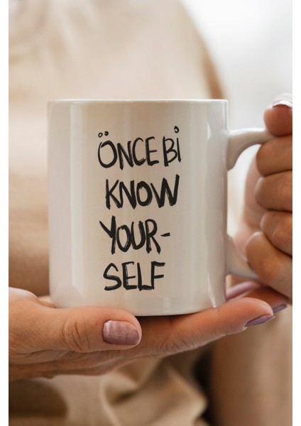 Önce Bi Know Yourself Baskılı Kupa Bardak