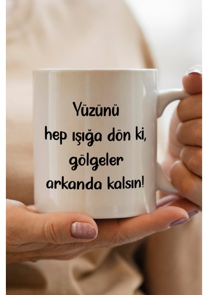 Yüzünü Işığa Dön Baskılı Kupa Bardak