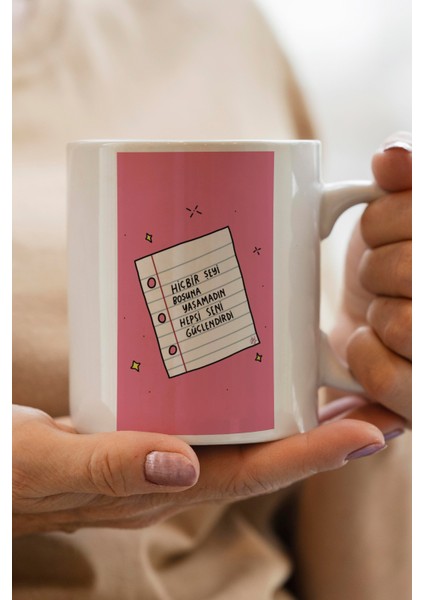 Hiçbir Şeyi Boşuna Yaşamadın Hepsi Seni Güçlendirdi Baskılı Premium Kupa Bardak