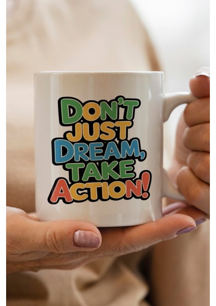 Don`t Just Dream Take Action Baskılı Kupa Bardak