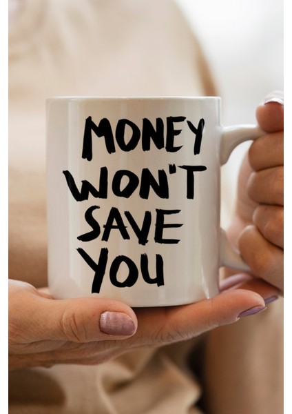 Money Won`t Save You Baskılı Kupa Bardak