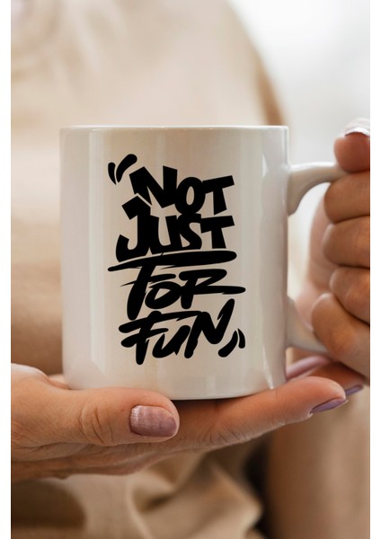 Not Just For Fun Baskılı Kupa Bardak