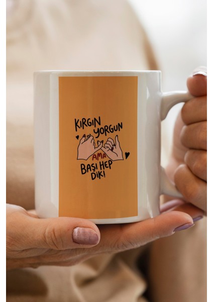 Kırgın Yorgun Ama Başı Hep Dik! Baskılı Premium Kupa Bardak