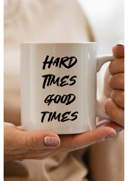 Hard Times Good Times Baskılı Kupa Bardak