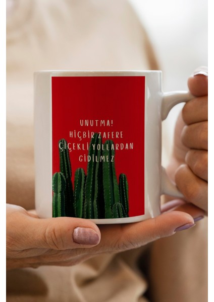 Unutma! Hiçbir Zafere Çiçekli Yollardan Gidilmez Baskılı Premium Kupa Bardak