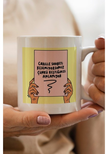 Cahille Sohbeti Kesemiyorsunuz Çünkü Kestiğinizi Anlamıyor Baskılı Premium Kupa Bardak