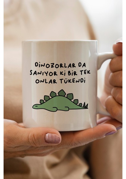 Dinozorlar Da Sanıyor Ki Bir Tek Onlar Tükendi Baskılı Premium Kupa Bardak