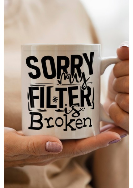 Sorry My Filter Baskılı Kupa Bardak