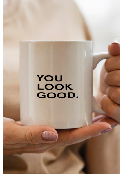 You Look Good Baskılı Kupa Bardak
