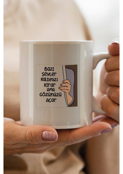 Bazı Şeyler Kalbinizi Kırar Ama Gözünüzü Açar Baskılı Premium Kupa Bardak