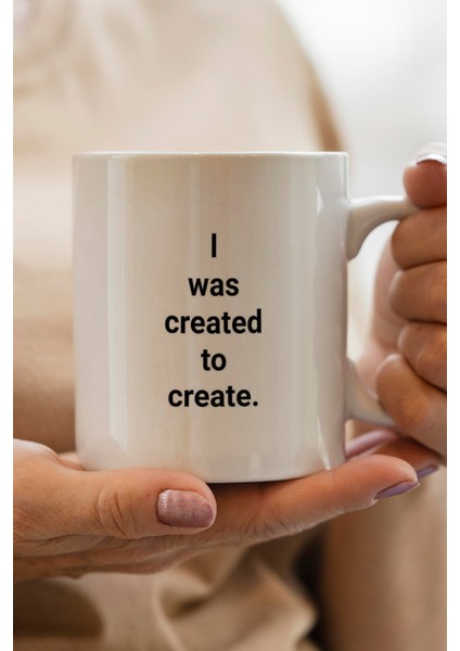 I Was Created To Create Baskılı Kupa Bardak